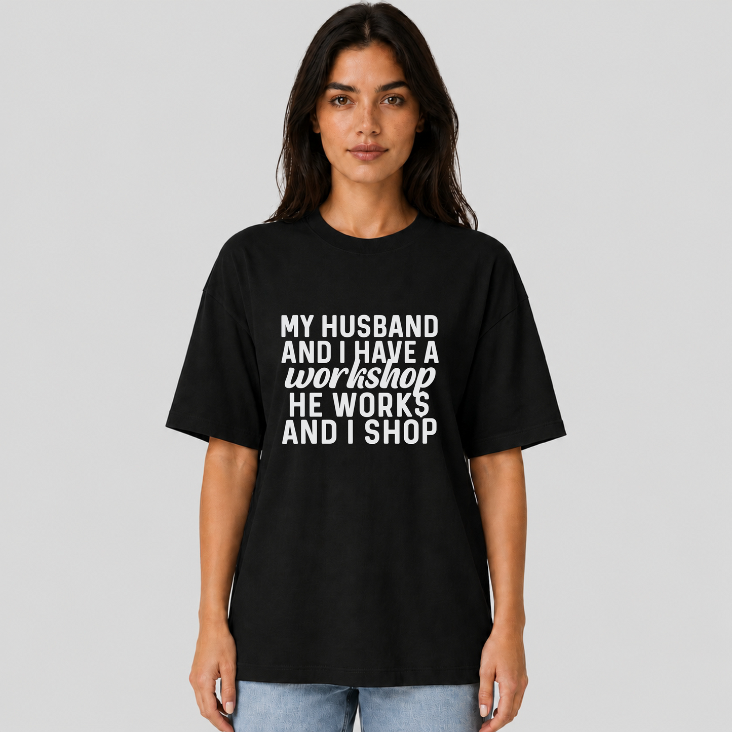 My Husband and I Have a Workshop He Works and I Shop Funny Wife T-Shirt | Gift for Wife