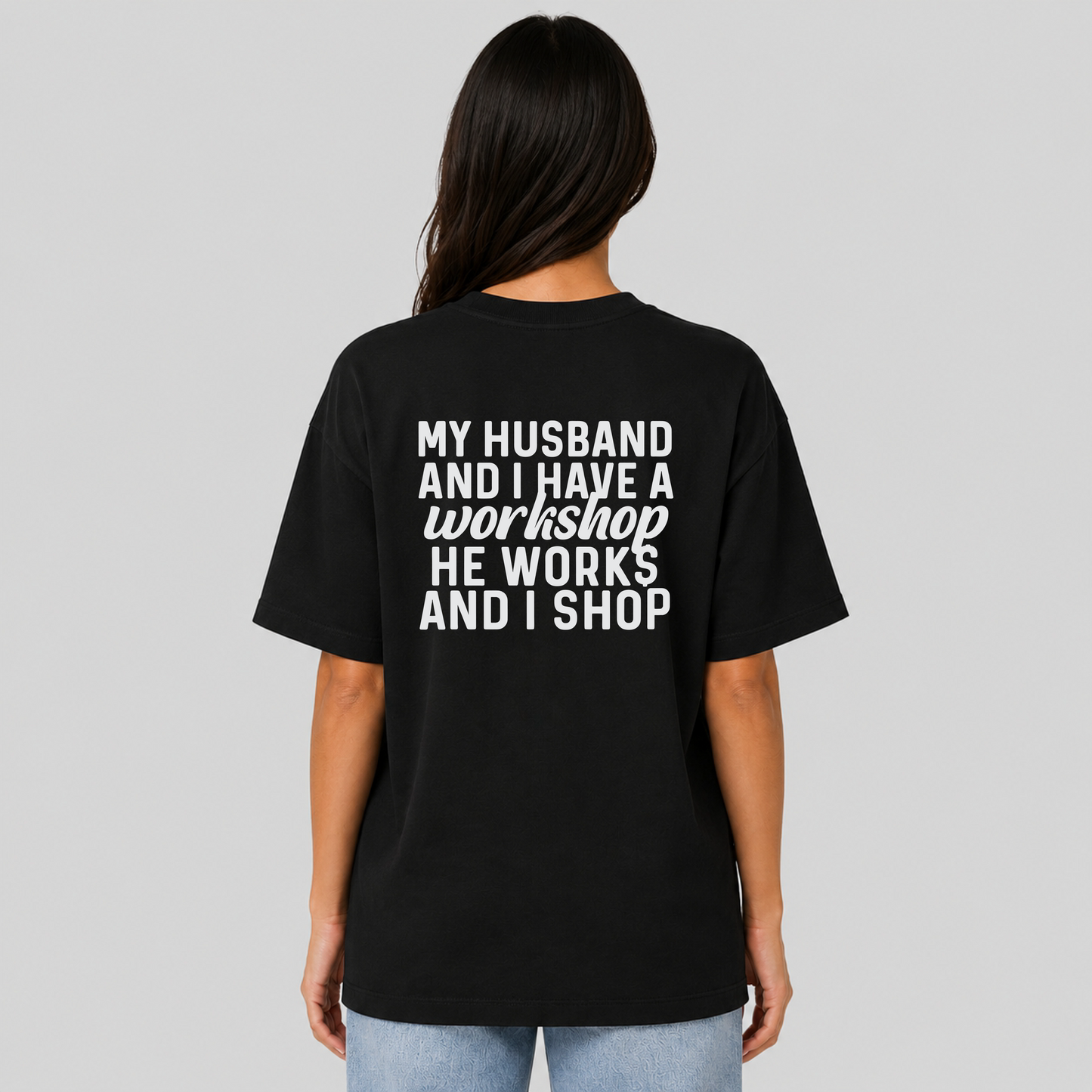 My Husband and I Have a Workshop He Works and I Shop Funny Wife T-Shirt | Gift for Wife