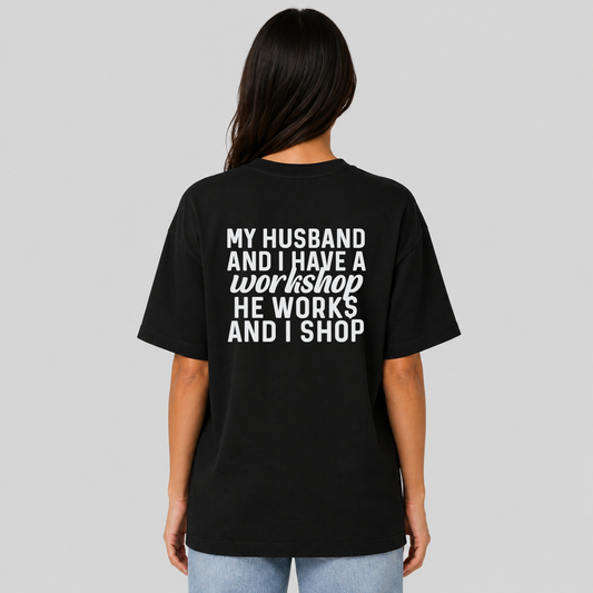 My Husband and I Have a Workshop He Works and I Shop Funny Wife T-Shirt | Gift for Wife